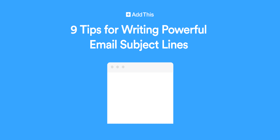 9 Tips For Writing Powerful Email Subject Lines Addthis